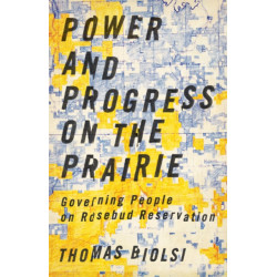 Power and Progress on the Prairie: Governing People on Rosebud Reservation