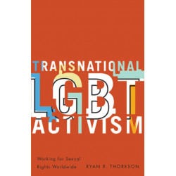 Transnational LGBT Activism: Working for Sexual Rights Worldwide