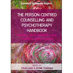The Person-Centred Counselling and Psychotherapy Handbook: Origins, Developments and Current Applications