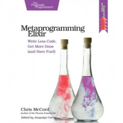 Metaprogramming Elixir: Write Less Code, Get More Done (and Have Fun!)