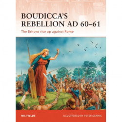 Boudicca’s Rebellion AD 60–61: The Britons rise up against Rome