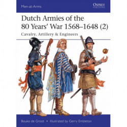 Dutch Armies of the 80 Years’ War 1568–1648 (2): Cavalry, Artillery & Engineers