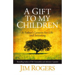 A Gift to my Children: A Father's Lessons for Life and Investing