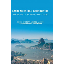 Latin American Geopolitics: Migration, Cities and Globalization