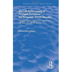 The Life of Prince Henry of Portugal: Surnamed the Nabigator and its Results