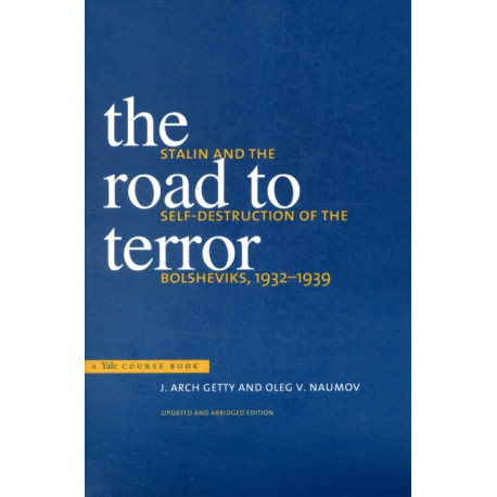 The Road to Terror: Stalin and the Self-Destruction of the Bolsheviks, 1932-1939