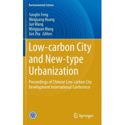 Low-carbon City and New-type Urbanization: Proceedings of Chinese Low-carbon City Development International Conference