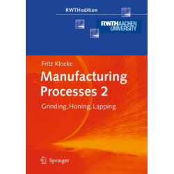 Manufacturing Processes 2: Grinding, Honing, Lapping
