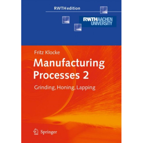Manufacturing Processes 2: Grinding, Honing, Lapping