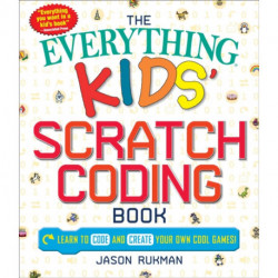The Everything Kids' Scratch Coding Book: Learn to Code and Create Your Own Cool Games!