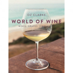 Oz Clarke's World of Wine: Wines Grapes Vineyards