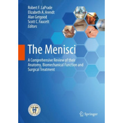 The Menisci: A Comprehensive Review of their Anatomy, Biomechanical Function and Surgical Treatment