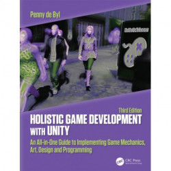 Holistic Game Development with Unity 3e: An All-in-One Guide to Implementing Game Mechanics, Art, Design and Programming