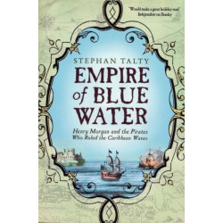 Empire of Blue Water: Henry Morgan and the Pirates who Rules the Caribbean Waves