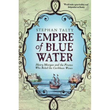 Empire of Blue Water: Henry Morgan and the Pirates who Rules the Caribbean Waves