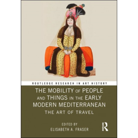 The Mobility of People and Things in the Early Modern Mediterranean: The Art of Travel
