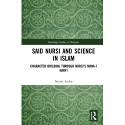 Said Nursi and Science in Islam: Character Building through Nursi’s Mana-i harfi