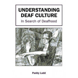 Understanding Deaf Culture: In Search of Deafhood