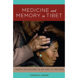Medicine and Memory in Tibet: Amchi Physicians in an Age of Reform
