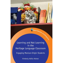 Learning and Not Learning in the Heritage Language Classroom: Engaging Mexican-Origin Students