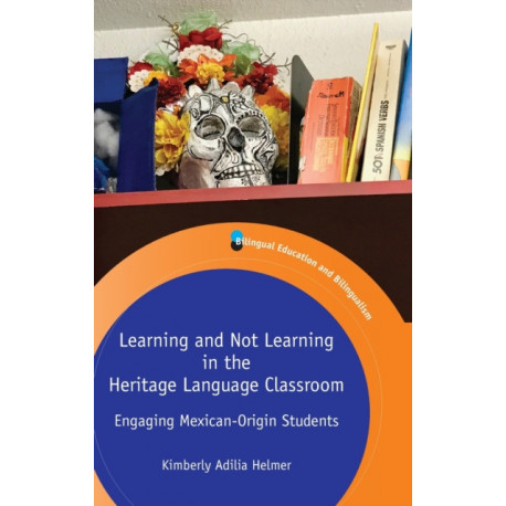 Learning and Not Learning in the Heritage Language Classroom: Engaging Mexican-Origin Students