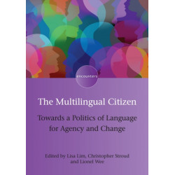 The Multilingual Citizen: Towards a Politics of Language for Agency and Change