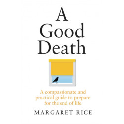 A Good Death: A compassionate and practical guide to prepare for the end of life