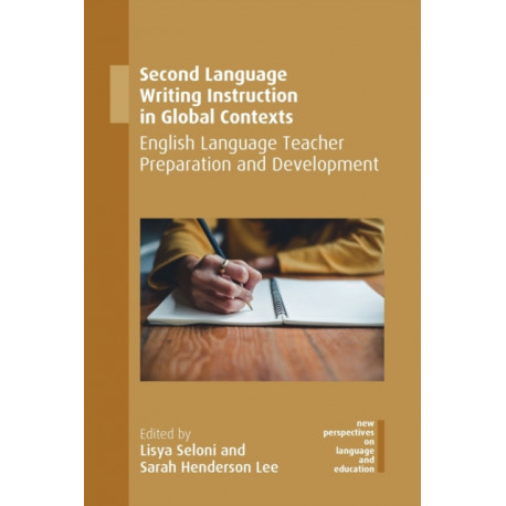 Second Language Writing Instruction in Global Contexts: English Language Teacher Preparation and Development