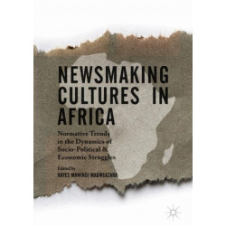 Newsmaking Cultures in Africa: Normative Trends in the Dynamics of Socio-Political & Economic Struggles