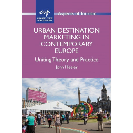 Urban Destination Marketing in Contemporary Europe: Uniting Theory and Practice