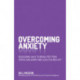 Overcoming Anxiety: Reassuring Ways to Break Free from Stress and Worry and Lead a Calmer Life