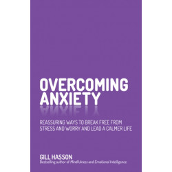 Overcoming Anxiety: Reassuring Ways to Break Free from Stress and Worry and Lead a Calmer Life
