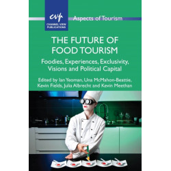 The Future of Food Tourism: Foodies, Experiences, Exclusivity, Visions and Political Capital