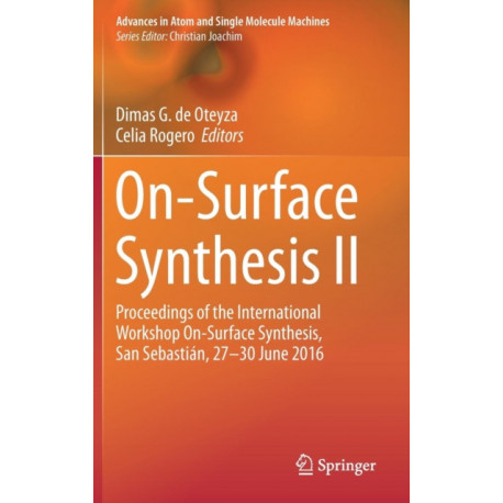 On-Surface Synthesis II: Proceedings of the International Workshop On-Surface Synthesis, San Sebastian, 27-30 June 2016