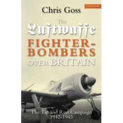 Luftwaffe Fighter-bombers Over Britain: The Tip and Run Campaign, 1942-1943