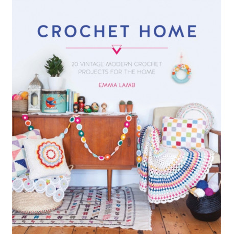 Crochet Home: 20 Vintage Modern Crochet Projects for the Home