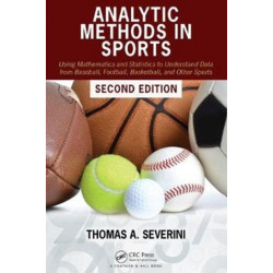 Analytic Methods in Sports: Using Mathematics and Statistics to Understand Data from Baseball, Football, Basketball, and Other Sports