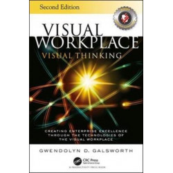 Visual Workplace Visual Thinking: Creating Enterprise Excellence Through the Technologies of the Visual Workplace, Second Edition