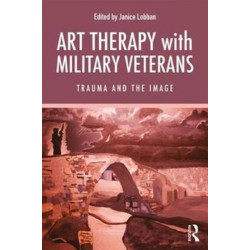 Art Therapy with Military Veterans: Trauma and the Image