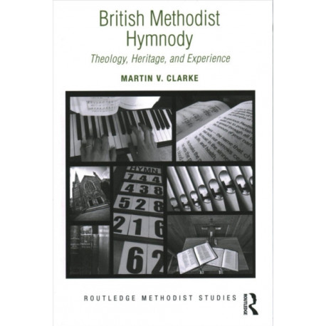 British Methodist Hymnody: Theology, Heritage, and Experience