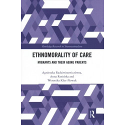 Ethnomorality of Care: Migrants and their Aging Parents