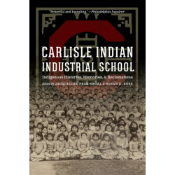 Carlisle Indian Industrial School: Indigenous Histories, Memories, and Reclamations