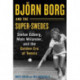 Bjoern Borg and the Super-Swedes: Stefan Edberg, Mats Wilander, and the Golden Era of Tennis
