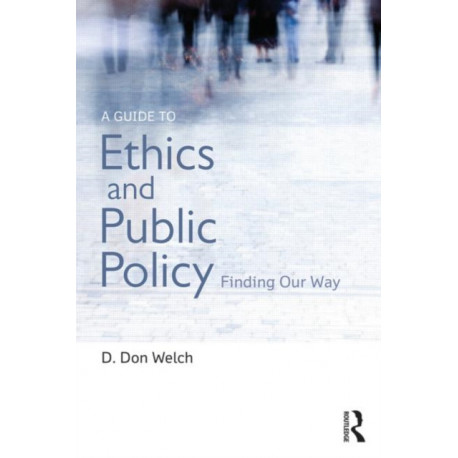 A Guide to Ethics and Public Policy: Finding Our Way