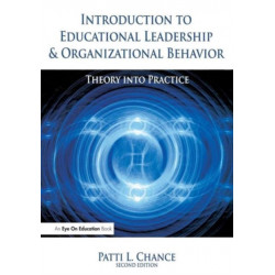 Introduction to Educational Leadership & Organizational Behavior: Theory into Practice