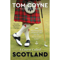 A Course Called Scotland: Searching the Home of Golf for the Secret to Its Game