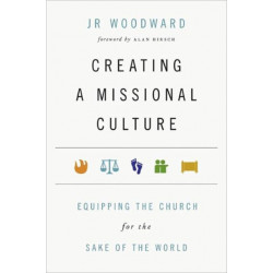 Creating a Missional Culture – Equipping the Church for the Sake of the World: Equipping the Church for the Sake of the World