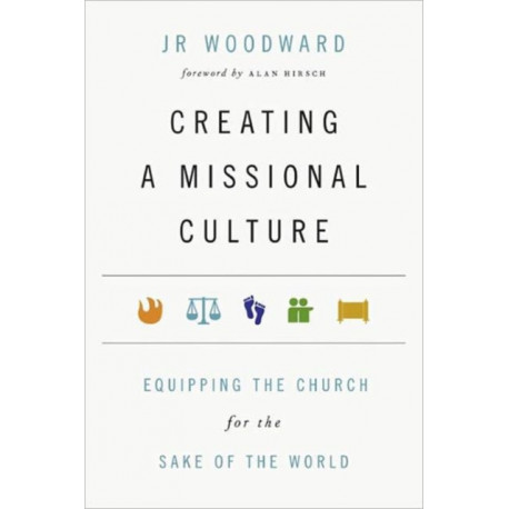 Creating a Missional Culture – Equipping the Church for the Sake of the World: Equipping the Church for the Sake of the World