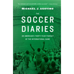 The Soccer Diaries: An American's Thirty-Year Pursuit of the International Game