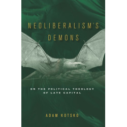 Neoliberalism's Demons: On the Political Theology of Late Capital